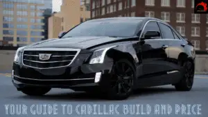 Your Guide to Cadillac Build And Price